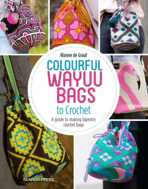 Colourful Wayuu Bags to Crochet: A guide to making tapestry crochet bags Paperback – Illustrated, April 9, 2019