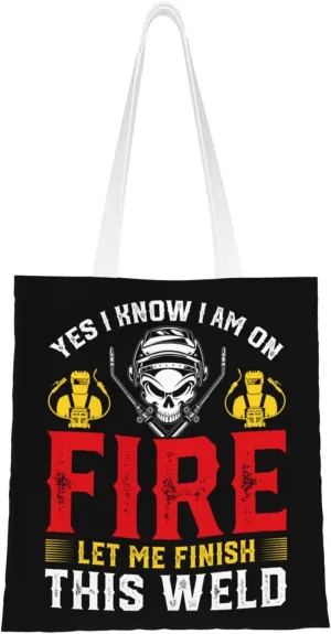 Yes I Know I Am On Fire Let Me Finish This Weld Tote Bag for Women Canvas Tote Bags Reusable Shopping Bags Use For Shopping The Tote Bag,Grocery Bags,DIY Gift Bags